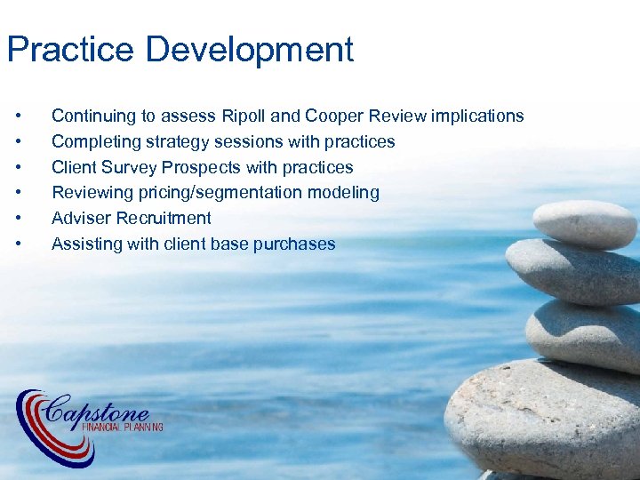 Practice Development • • • Continuing to assess Ripoll and Cooper Review implications Completing