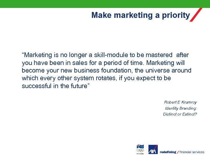 Make marketing a priority “Marketing is no longer a skill-module to be mastered after