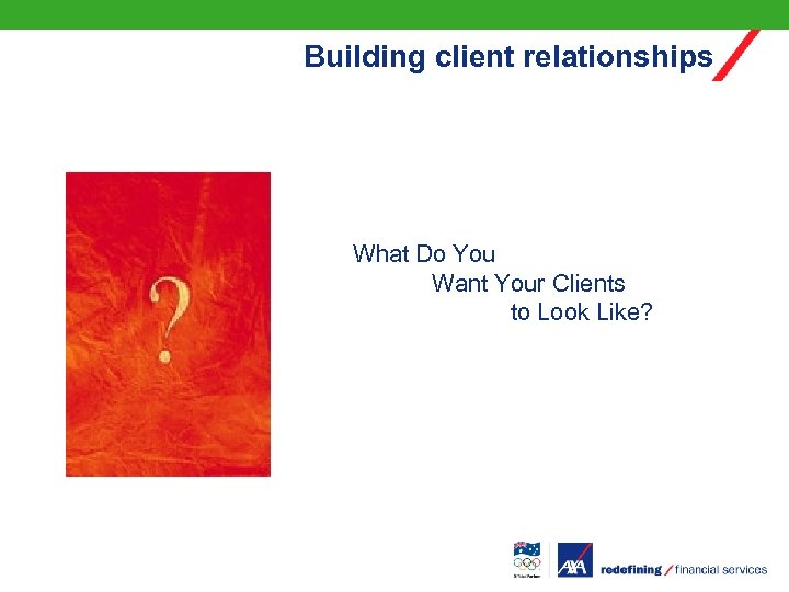 Building client relationships What Do You Want Your Clients to Look Like? 