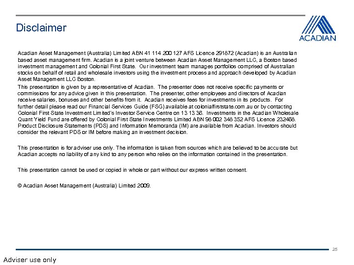 Disclaimer Acadian Asset Management (Australia) Limited ABN 41 114 200 127 AFS Licence 291872