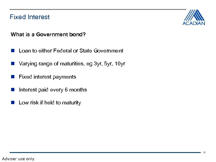 Fixed Interest What is a Government bond? Loan to either Federal or State Government