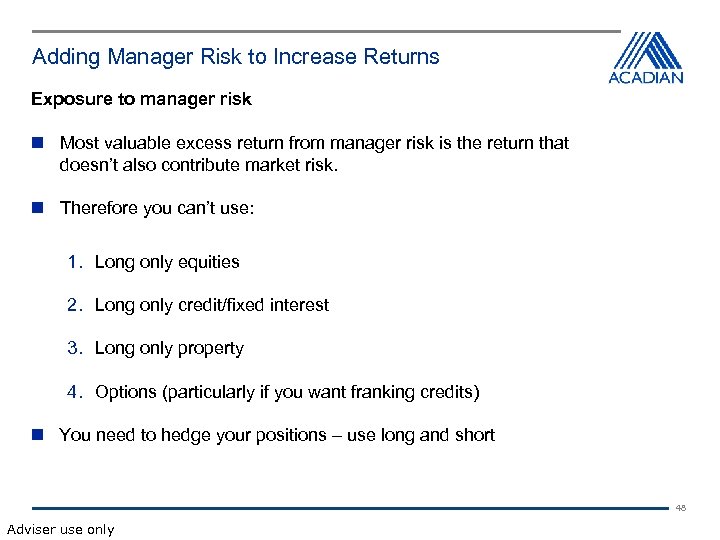 Adding Manager Risk to Increase Returns Exposure to manager risk Most valuable excess return