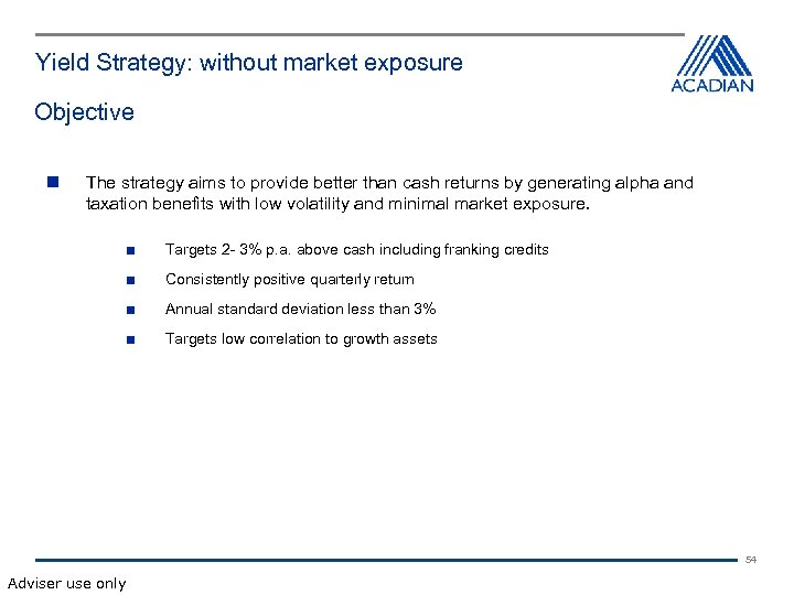 Yield Strategy: without market exposure Objective The strategy aims to provide better than cash