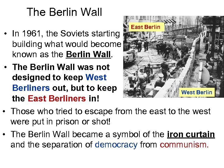 The Berlin Wall East Berlin • In 1961, the Soviets starting building what would