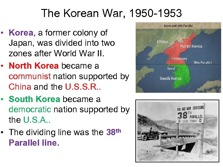 The Korean War, 1950 -1953 • Korea, a former colony of Japan, was divided