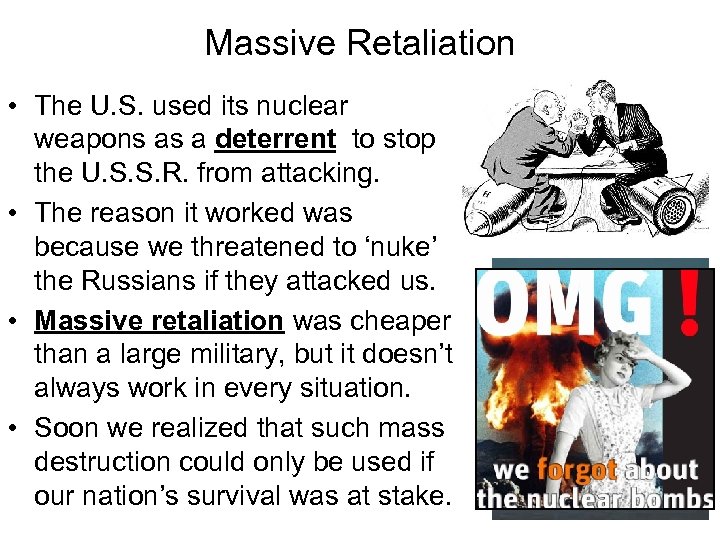 Massive Retaliation • The U. S. used its nuclear weapons as a deterrent to