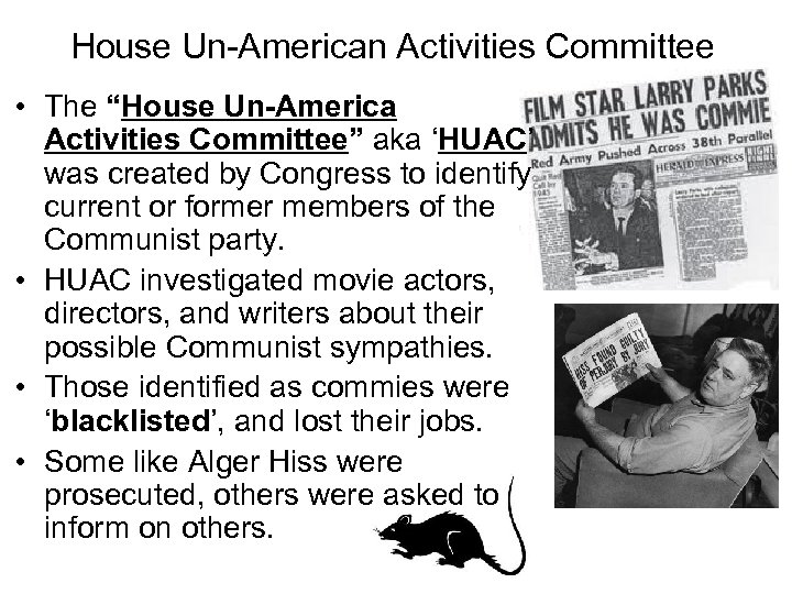 House Un-American Activities Committee • The “House Un-America Activities Committee” aka ‘HUAC’ was created