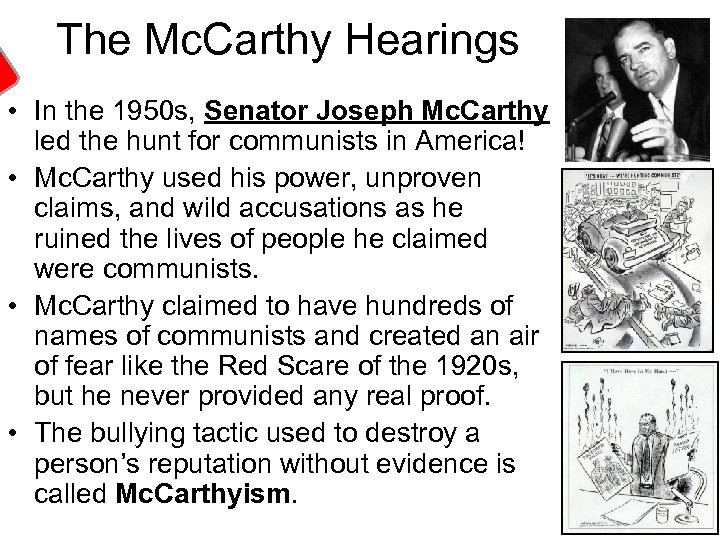 The Mc. Carthy Hearings • In the 1950 s, Senator Joseph Mc. Carthy led