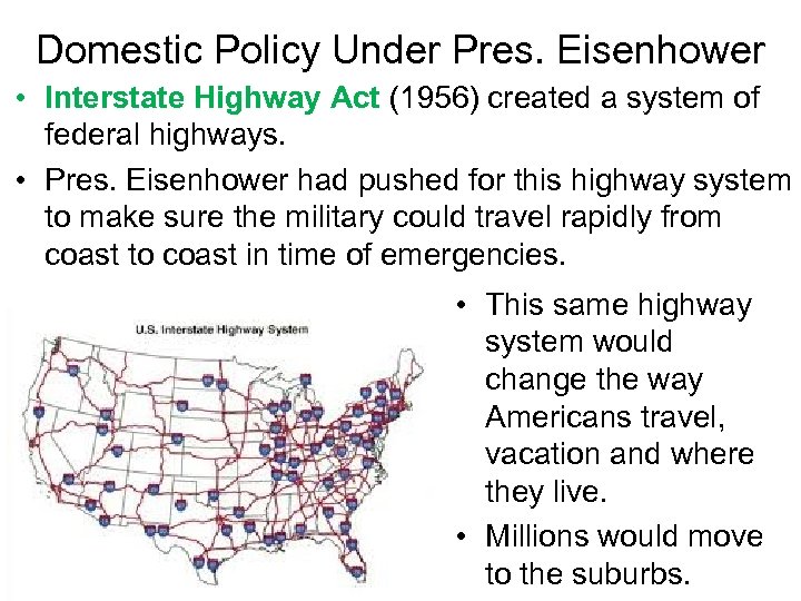 Domestic Policy Under Pres. Eisenhower • Interstate Highway Act (1956) created a system of