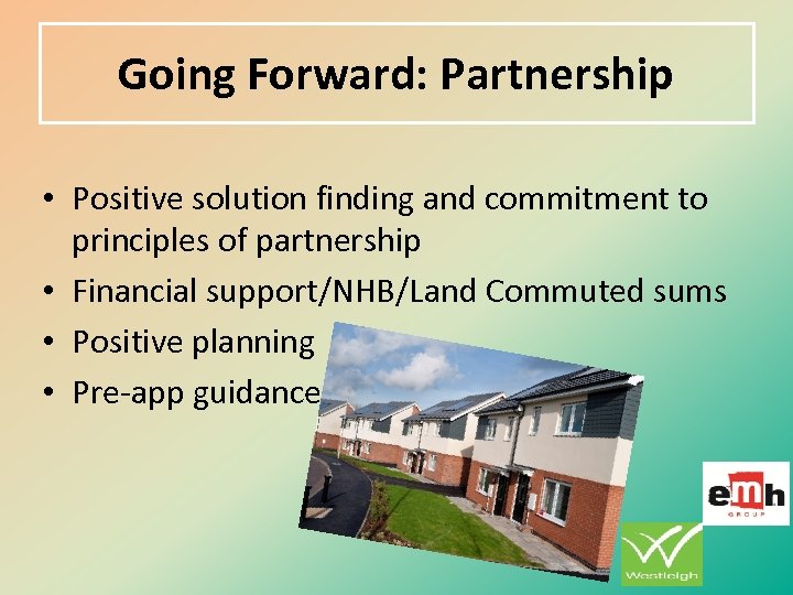 Going Forward: Partnership • Positive solution finding and commitment to principles of partnership •