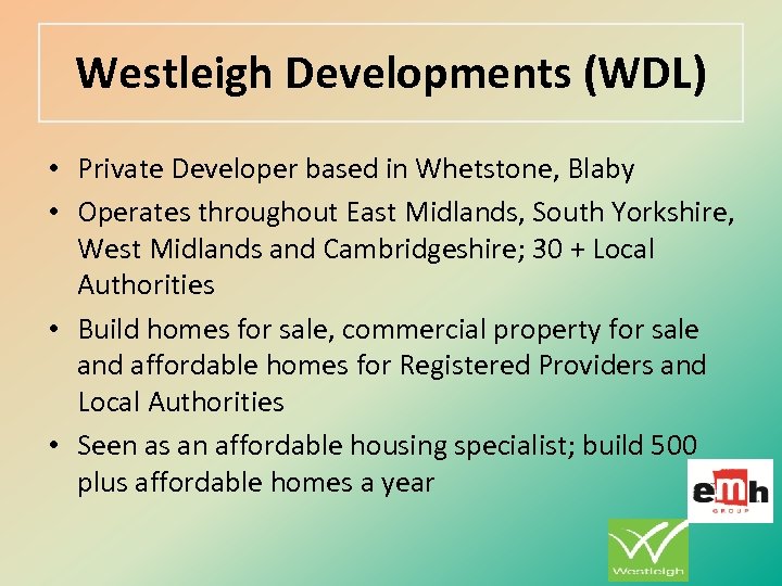Westleigh Developments (WDL) • Private Developer based in Whetstone, Blaby • Operates throughout East