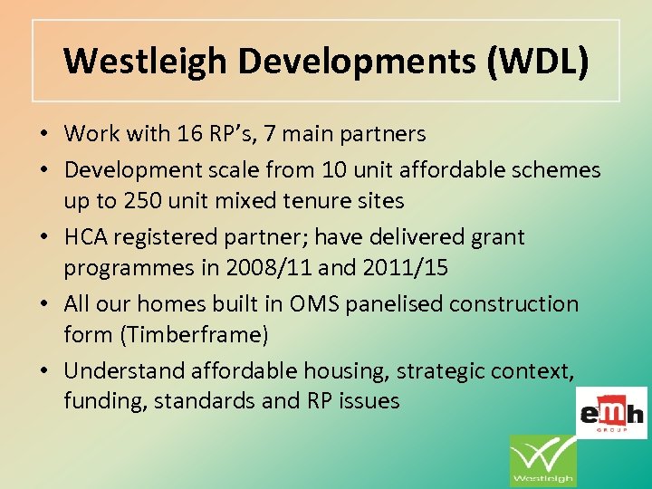 Westleigh Developments (WDL) • Work with 16 RP’s, 7 main partners • Development scale