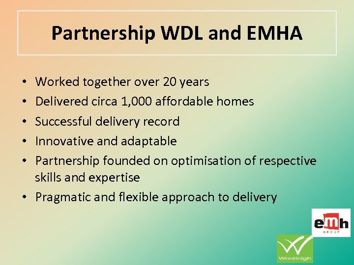 Partnership WDL and EMHA Worked together over 20 years Delivered circa 1, 000 affordable