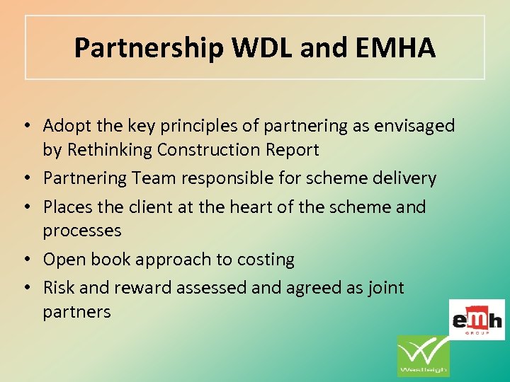 Partnership WDL and EMHA • Adopt the key principles of partnering as envisaged by
