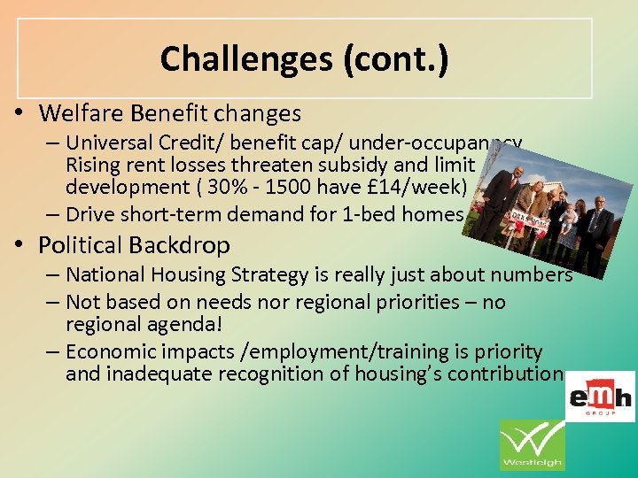 Challenges (cont. ) • Welfare Benefit changes – Universal Credit/ benefit cap/ under-occupanncy Rising