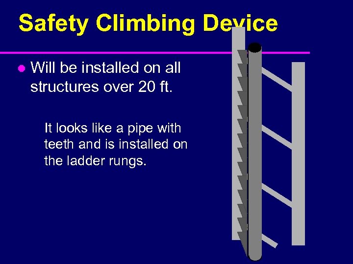 Safety Climbing Device l Will be installed on all structures over 20 ft. It