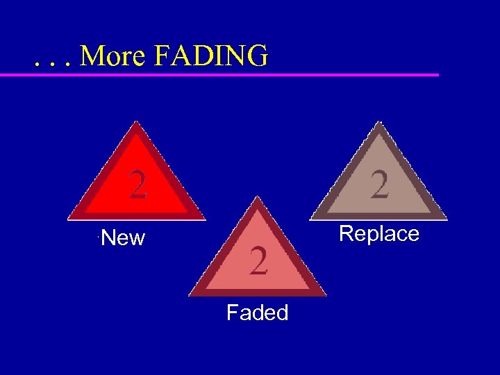 . . . More FADING Replace New Faded 