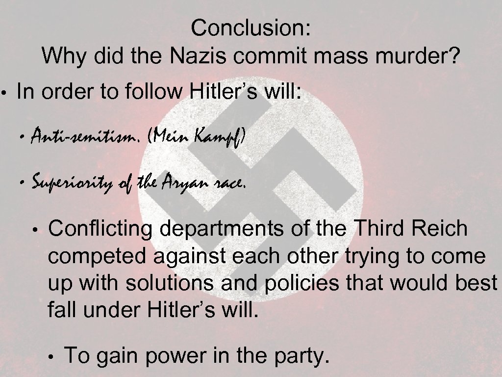 Conclusion: Why did the Nazis commit mass murder? • In order to follow Hitler’s