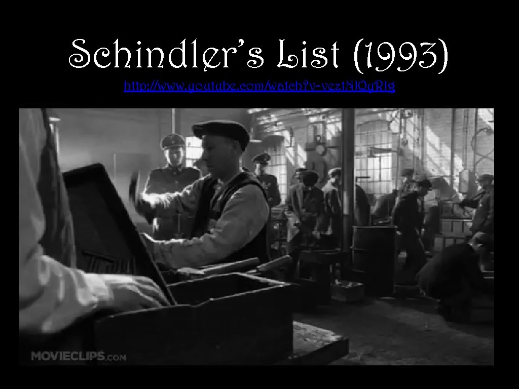 Schindler’s List (1993) http: //www. youtube. com/watch? v=vezt. NJQy. RJg 