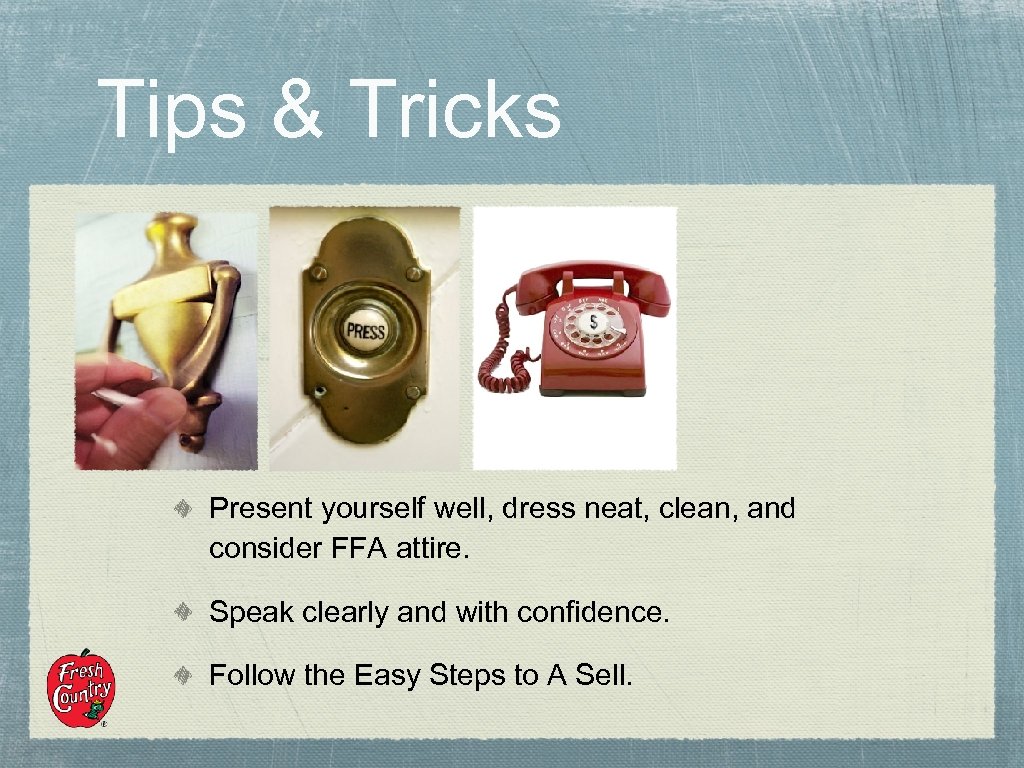 Tips & Tricks Present yourself well, dress neat, clean, and consider FFA attire. Speak