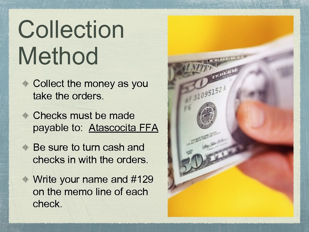 Collection Method Collect the money as you take the orders. Checks must be made