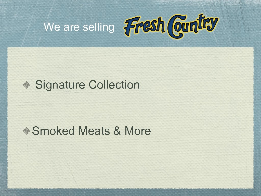 We are selling Signature Collection Smoked Meats & More 