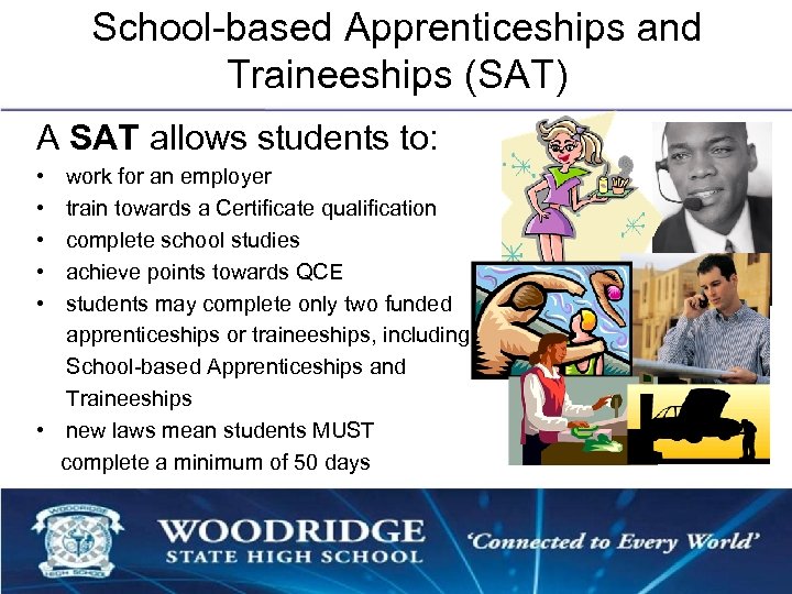 School-based Apprenticeships and Traineeships (SAT) A SAT allows students to: • • • work