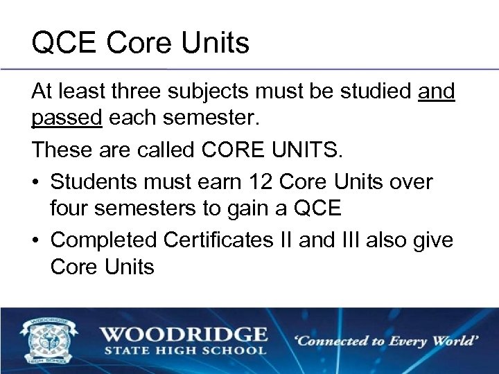 QCE Core Units At least three subjects must be studied and passed each semester.