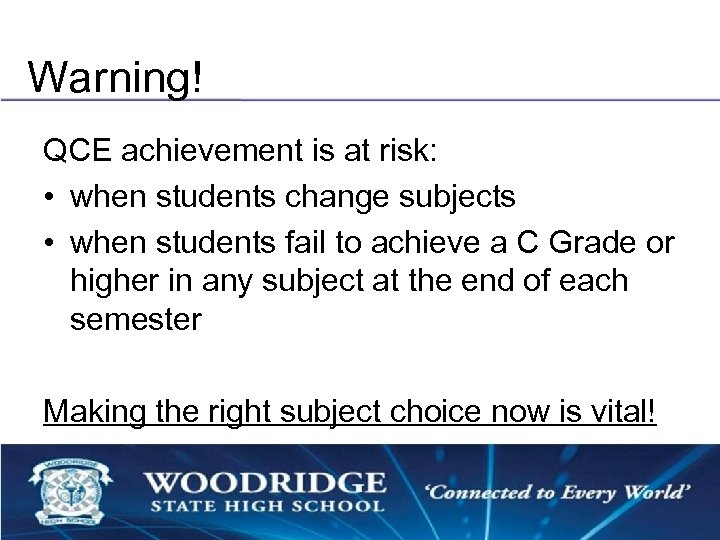 Warning! QCE achievement is at risk: • when students change subjects • when students