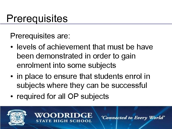 Prerequisites are: • levels of achievement that must be have been demonstrated in order