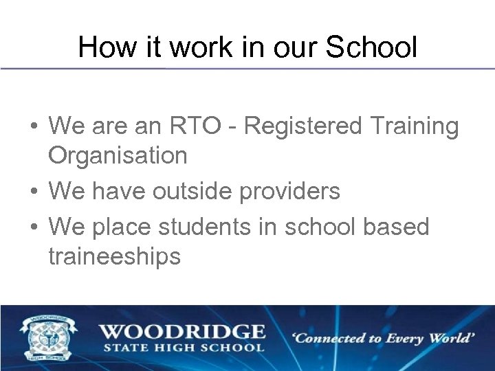 How it work in our School • We are an RTO - Registered Training