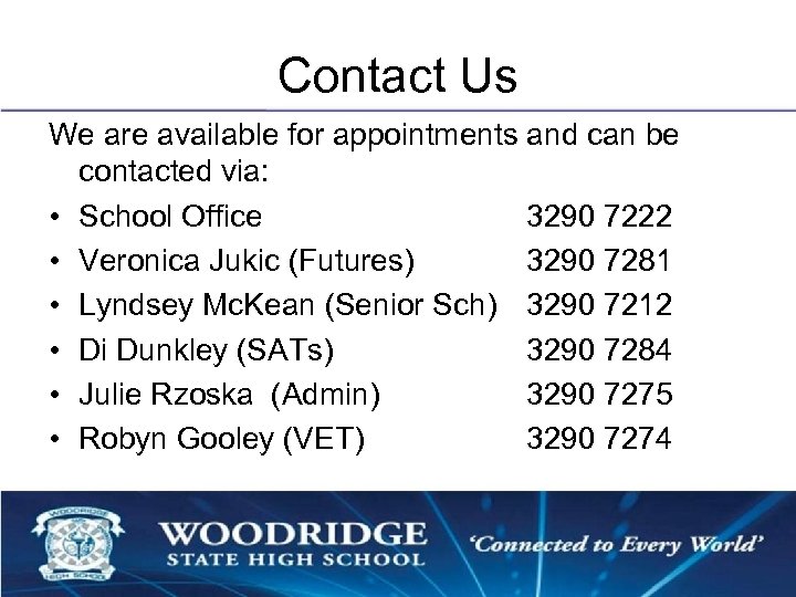 Contact Us We are available for appointments and can be contacted via: • School