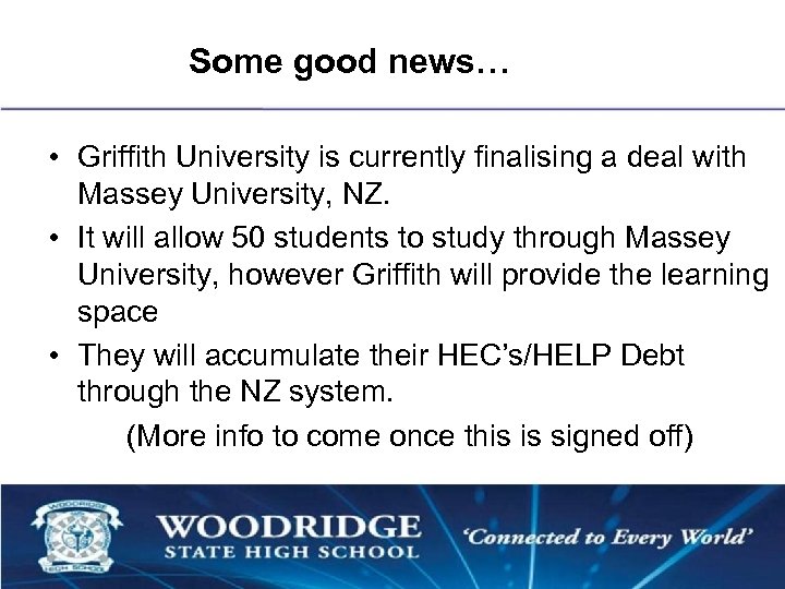 Some good news… • Griffith University is currently finalising a deal with Massey University,