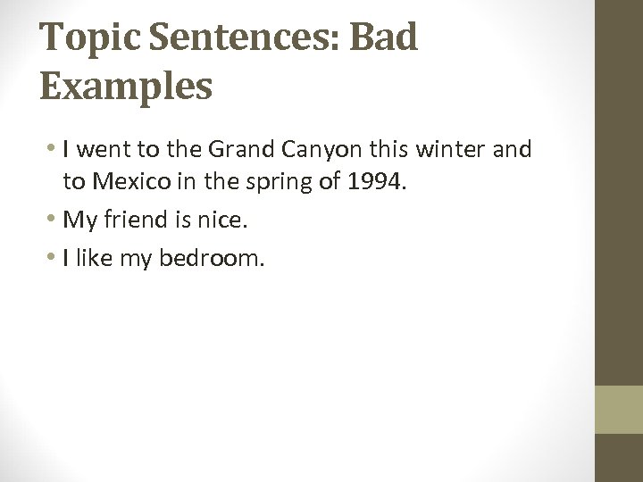 Topic Sentences: Bad Examples • I went to the Grand Canyon this winter and