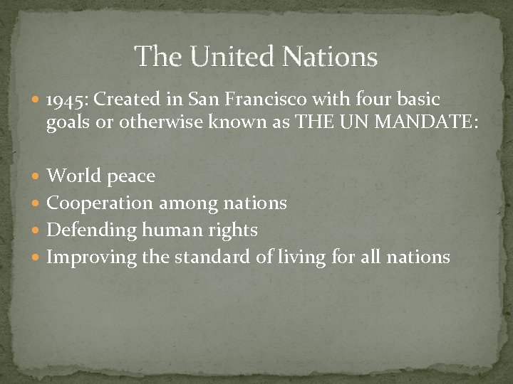 The United Nations 1945: Created in San Francisco with four basic goals or otherwise