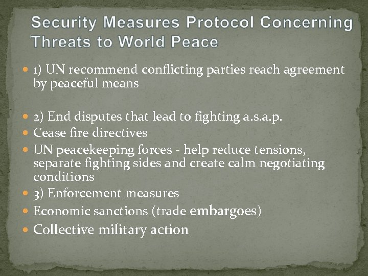 1) UN recommend conflicting parties reach agreement by peaceful means 2) End disputes