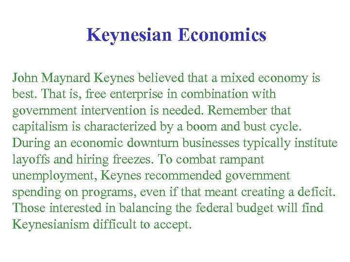 Keynesian Economics John Maynard Keynes believed that a mixed economy is best. That is,