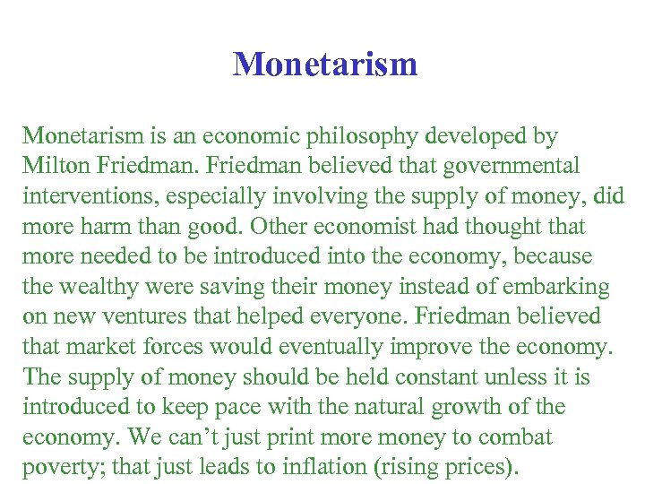 Monetarism is an economic philosophy developed by Milton Friedman believed that governmental interventions, especially