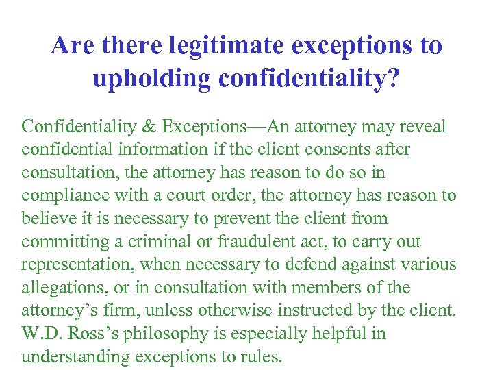 Are there legitimate exceptions to upholding confidentiality? Confidentiality & Exceptions—An attorney may reveal confidential