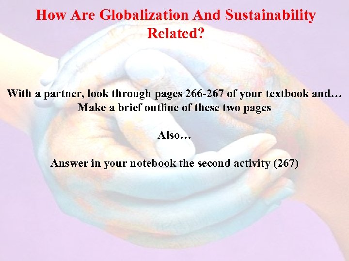 How Are Globalization And Sustainability Related? With a partner, look through pages 266 -267