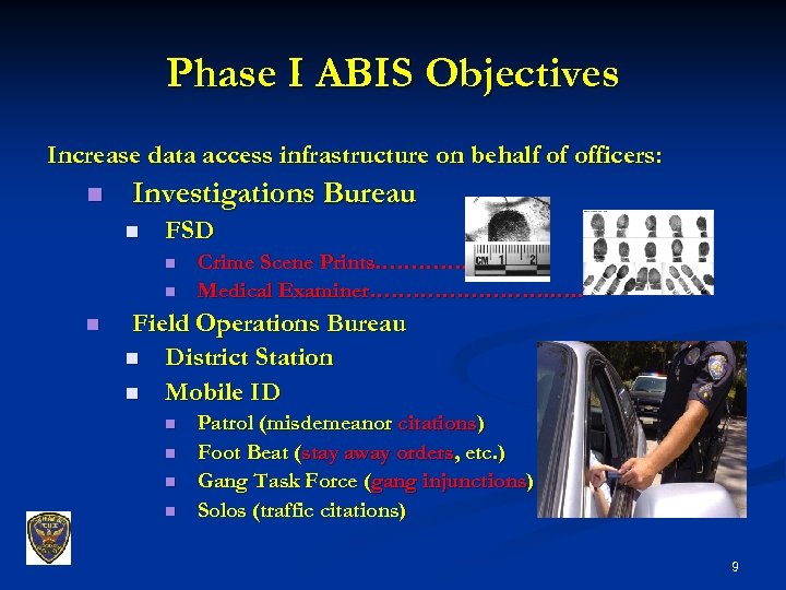 Phase I ABIS Objectives Increase data access infrastructure on behalf of officers: n Investigations