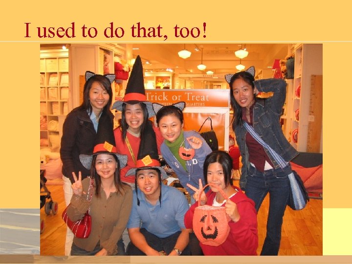 I used to do that, too! 