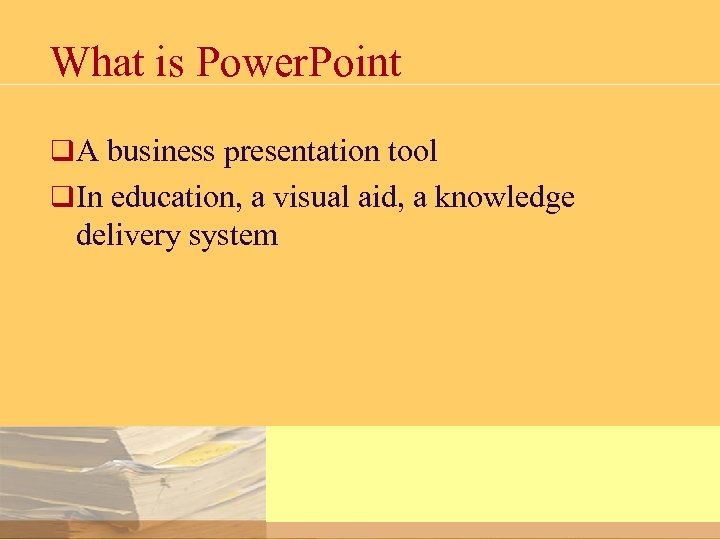 What is Power. Point q A business presentation tool q In education, a visual