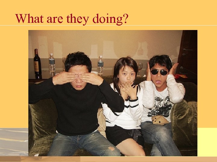 What are they doing? 