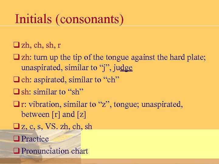 Initials (consonants) q zh, ch, sh, r q zh: turn up the tip of