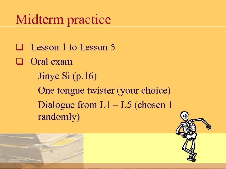 Midterm practice q Lesson 1 to Lesson 5 q Oral exam Jinye Si (p.