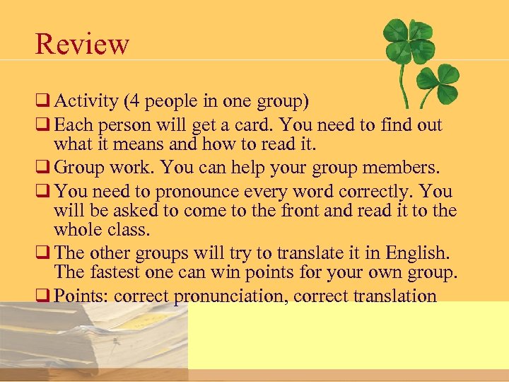 Review q Activity (4 people in one group) q Each person will get a