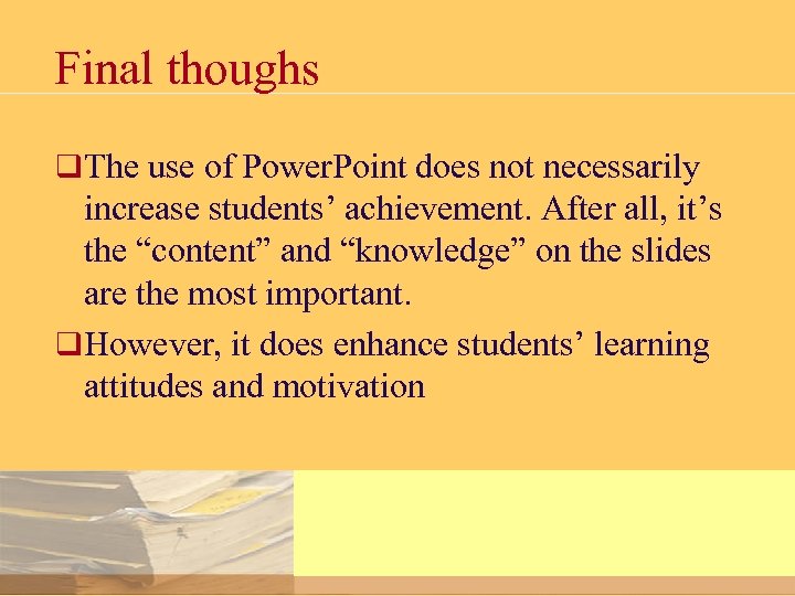 Final thoughs q The use of Power. Point does not necessarily increase students’ achievement.