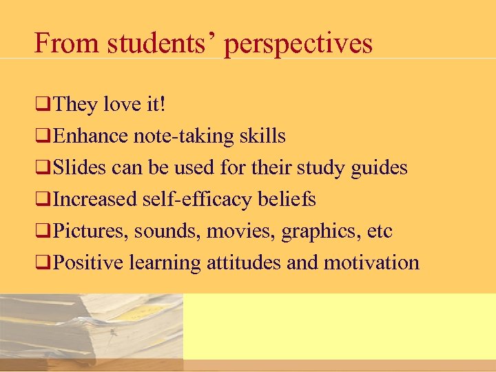 From students’ perspectives q They love it! q Enhance note-taking skills q Slides can