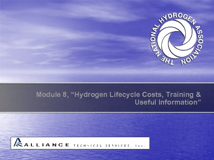 Module 8, “Hydrogen Lifecycle Costs, Training & Useful Information” 